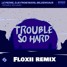 TROUBLE SO HARD (Floxii REMIX)