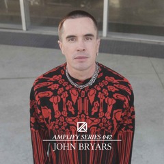 Amplify Series 042 - John Bryars (Live in Los Angeles WORK X Dirty Epic June 4th, 2022)