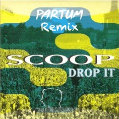 Scoop - Drop It (PARTUM 'Relive' Remix) [BUY = FREE DOWNLOAD]