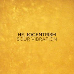 Heliocentrism - Sour Vibration