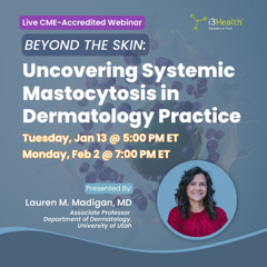 Discovering Systemic Mastocytosis in Practice: A Webinar Preview With Lauren M. Madigan, MD