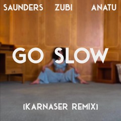 Zubi & Anatu, Kállay Saunders - Go Slow (KARNASER Remix)