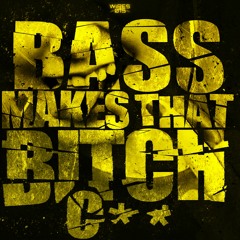 Bass Makes That Bitch C** [WIRES-015]