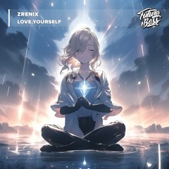 ZreniX - Love Yourself [Future Bass Release]