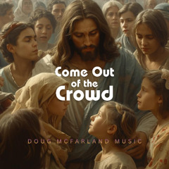 Come Out of the Crowd