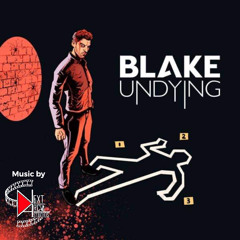 I’m Undying - Blake Undying Theme