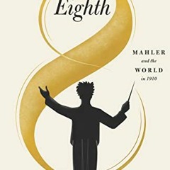 [Get] EBOOK EPUB KINDLE PDF The Eighth: Mahler and the World in 1910 by  Stephen John