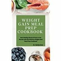 (PDF)(Read) WEIGHT GAIN MEAL PREP COOKBOOK: Gain Healthy Muscle &amp Pack on the Pounds with this De