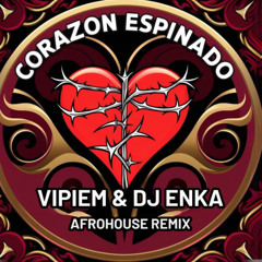 CORAZON ESPINADO - VIPIEM & DJ ENKA AFROHOUSE REMIX