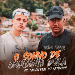 O SONHO DE CONSUMO DELA - DJ ARTHUZIIN & MC CALVIN