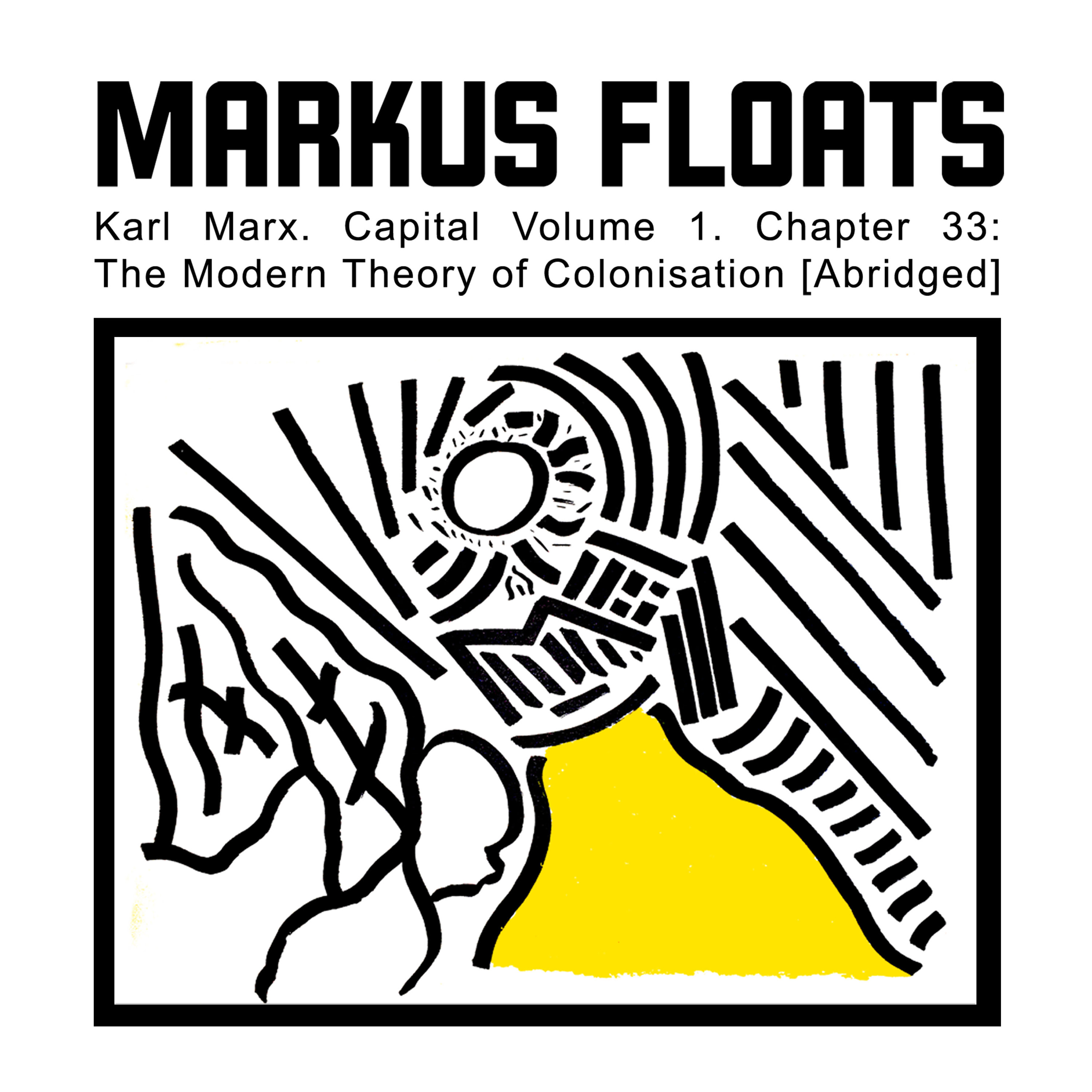 Markus Floats • "Karl Marx Capital Vol. 1 Ch. 33 - The Modern Theory Of Colonisation" episode artwork