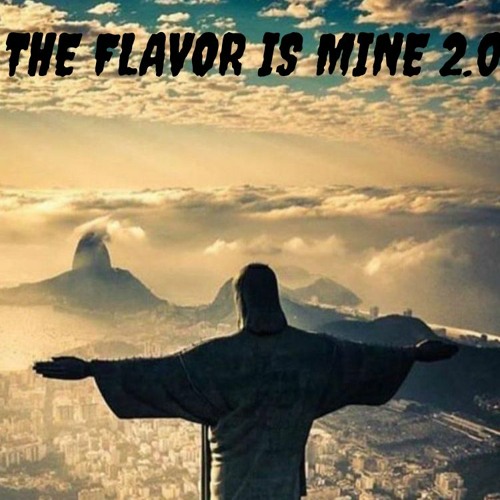 THE FLAVOR IS MINE 2.0