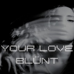 PREMIERE: BLÜNT – your love