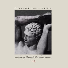 Zurbarån presents - Lanza M - Wandering Through The Silver Dream • II