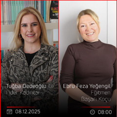 Ebru Feza Yeğengil - Tuğba Dedeoğlu ile Lider Kadınlar