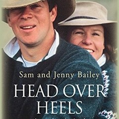 [Get] EPUB 💛 Head Over Heels: A Story of Tragedy, Triumph and Romance in the Austral