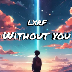 LXRF - WITHOUT YOU