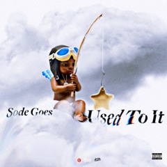 Sode Goes - Used To It (Prod. by PGLO)