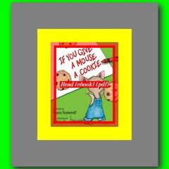 Read ebook [PDF] If You Give a Mouse a Cookie (If You Give...)  by Laura Joffe Numeroff