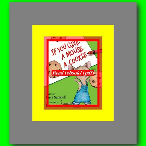 Read ebook [PDF] If You Give a Mouse a Cookie (If You Give...)  by Laura Joffe Numeroff