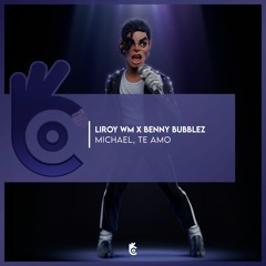 Liroy Wm X Benny Bubblez - Michael, Te Amo