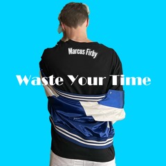 Waste Your Time