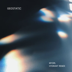Geostatic - MYGRL (Hydrant remix) [Free Download]