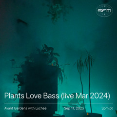 Avant Gardens 02 - Lychee (Plants Love Bass Live Mar 2024)