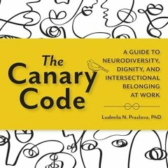 [PDF] The Canary Code: A Guide to Neurodiversity. Dignity. and Intersectional Belonging at Work
