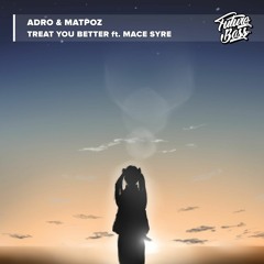 Adro & MatPoz - Treat You Better (feat. Mace Syre)