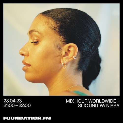 FOUNDATION FM // Mix Hour Worldwide + SLIC Unit w/ Nissa // APR 2023