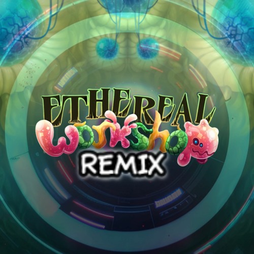 Ethereal Workshop Remix(Remade. Again.)