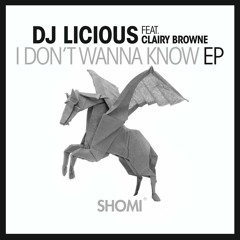 DJ Licious feat. Clairy Browne - I Don't Wanna Know