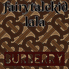 fairytalekid x lala - BURBERRY (prod. lidity)