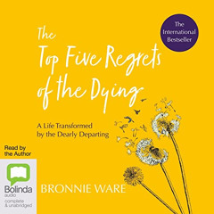 [Download] EPUB 🖋️ The Top Five Regrets of the Dying: A Life Transformed by the Dear