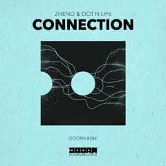 Zheno & Dot N Life - Connection [OUT NOW]