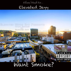 Want Smoke? (Elevated Jayy)