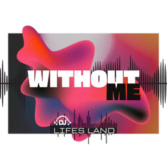 Lifes land - Without Me (Original Mix) FREE DOWNLOAD
