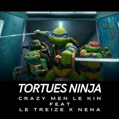TORTUES - NINJA ( CRAZY MEN FEAT LE TREIZE X NENA ) 2024