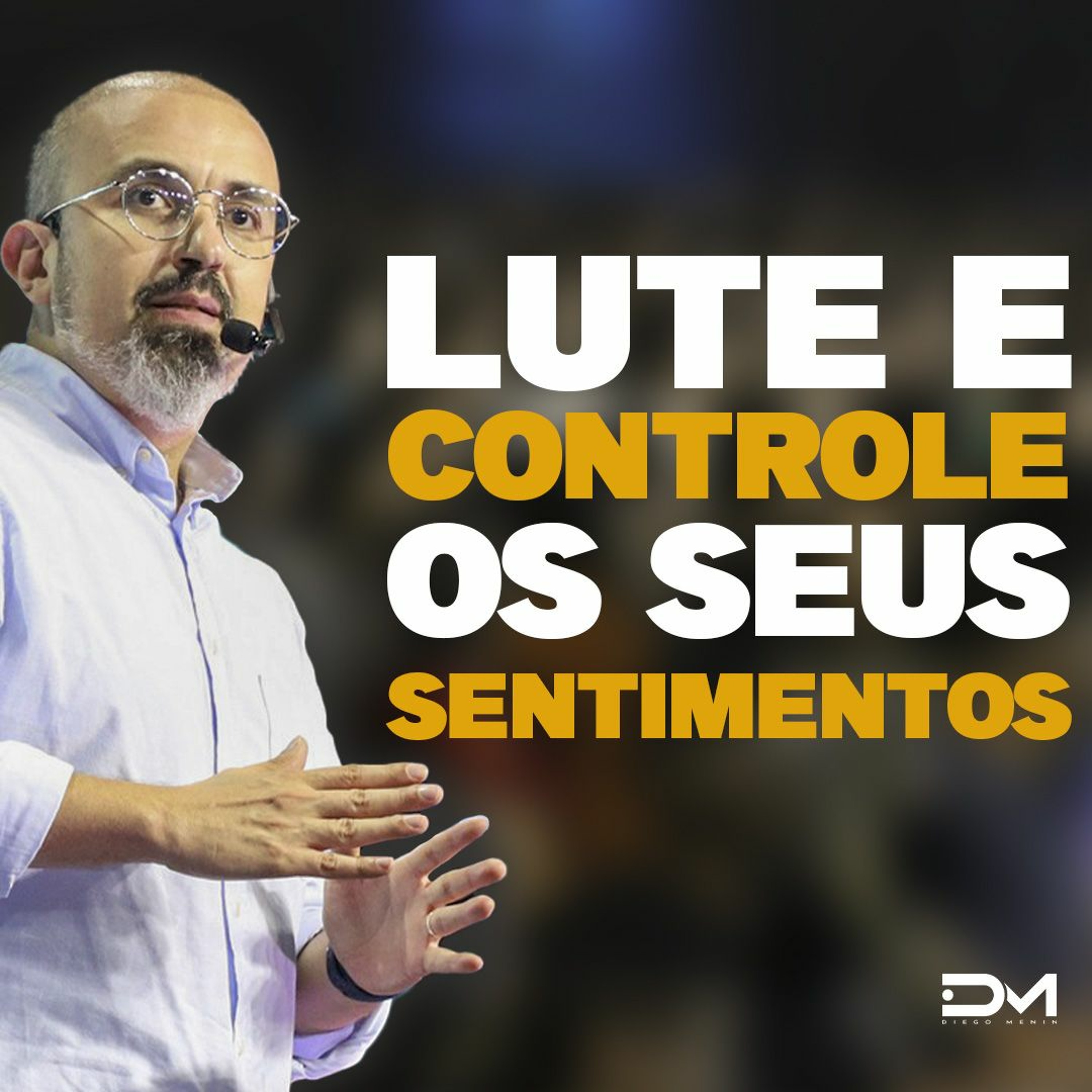 LUTE E CONTROLE OS SEUS SENTIMENTOS episode artwork
