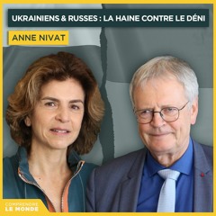 Ukrainiens et Russes : la haine contre le déni. Avec Anne Nivat | Entretiens géopo