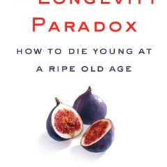 ✔ PDF ❤ FREE The Longevity Paradox: How to Die Young at a Ripe Old Age