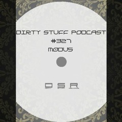 Dirty Stuff Podcast #327 | M0DU5 | 20.09.2022