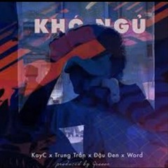 khó ngủ - Kay C  (feat. Trung Trần, Word & Đậu Đen)