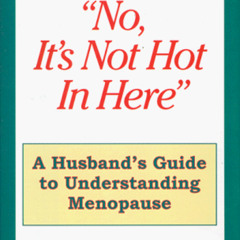 [READ] PDF 🗃️ "No, It's Not Hot In Here" , A Husbands Guide to Menopause by  Dick Ro