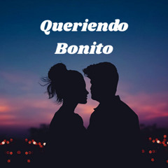 Queriendo bonito
