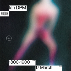 Noods Radio: Ian DPM - 17th March 2022