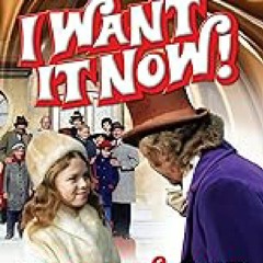 & I Want it Now! A Memoir of Life on the Set of Willy Wonka and the