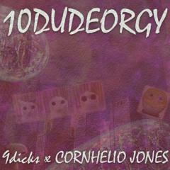 10DUDEORGY (9dicks x CORNHELIO JONES)