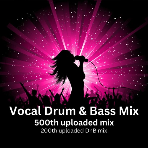 Stream Vocal Drum and Bass Mix ( June 2023 ) 500th uploaded mix!!! by